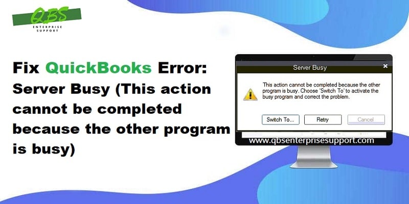 How to Troubleshoot QuickBooks Server Busy Error Message?
